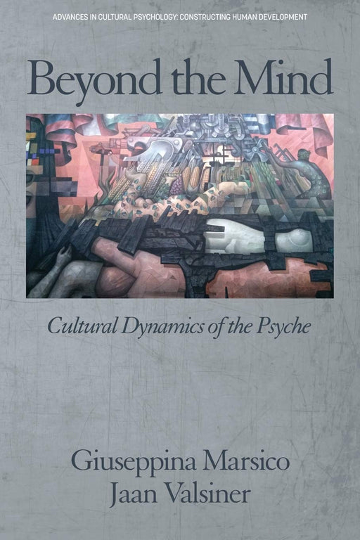 Beyond the Mind: Cultural Dynamics of the Psyche (Advances in Cultural Psychology)