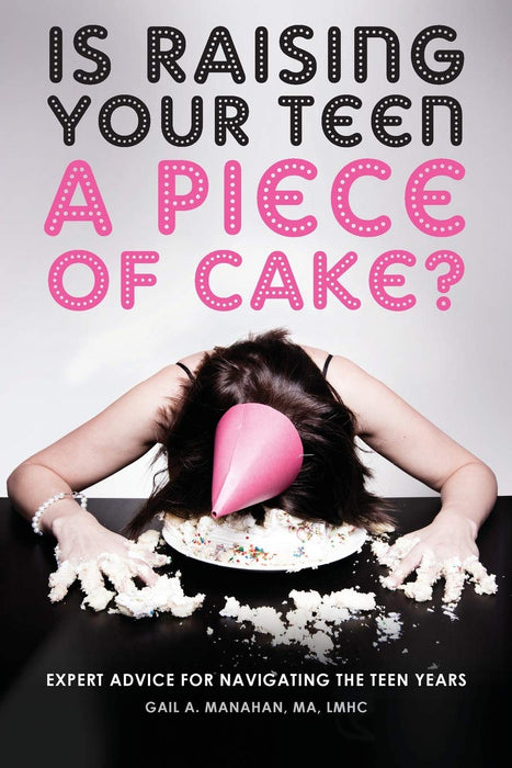 Is Raising Your Teen A Piece of Cake?