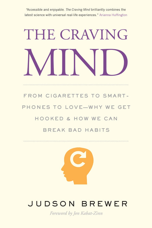 The Craving Mind: From Cigarettes to Smartphones to Love – Why We Get Hooked and How We Can Break Bad Habits