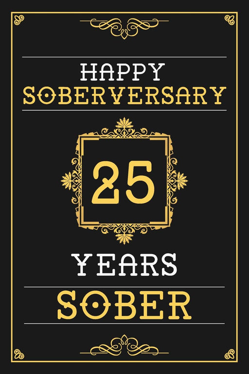 25 Years Sober Journal: Lined Journal / Notebook / Diary - Happy 25th Soberversary - Fun Practical Alternative to a Card - Sobriety Gifts For Men And Women Who Are 25 yr Sober