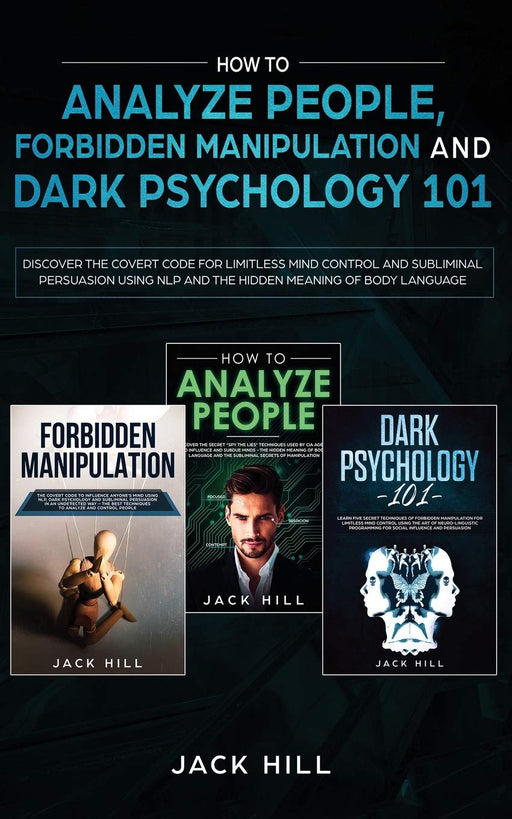 How to Analyze People, Forbidden Manipulation and Dark Psychology 101: Discover the Covert Code for Limitless Mind Control and Subliminal Persuasion Using NLP and the Hidden Meaning of Body Language