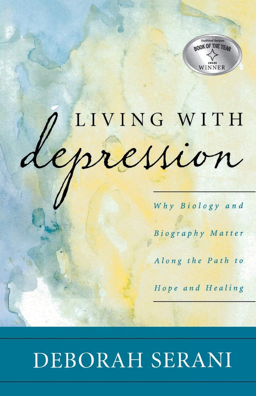 Living with Depression: Why Biology and Biography Matter along the Path to Hope and Healing