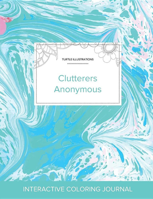 Adult Coloring Journal: Clutterers Anonymous (Turtle Illustrations, Turquoise Marble)