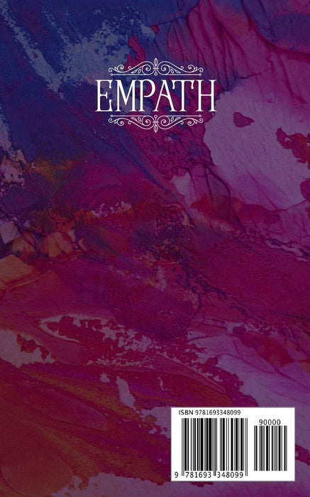 Empath: The Complete Healing Guide for Highly Sensitive People. Learn How to Stop Absorbing Negative Energies, Use Your Gift of Intuition and Overcome Fears with Emotional Intelligence