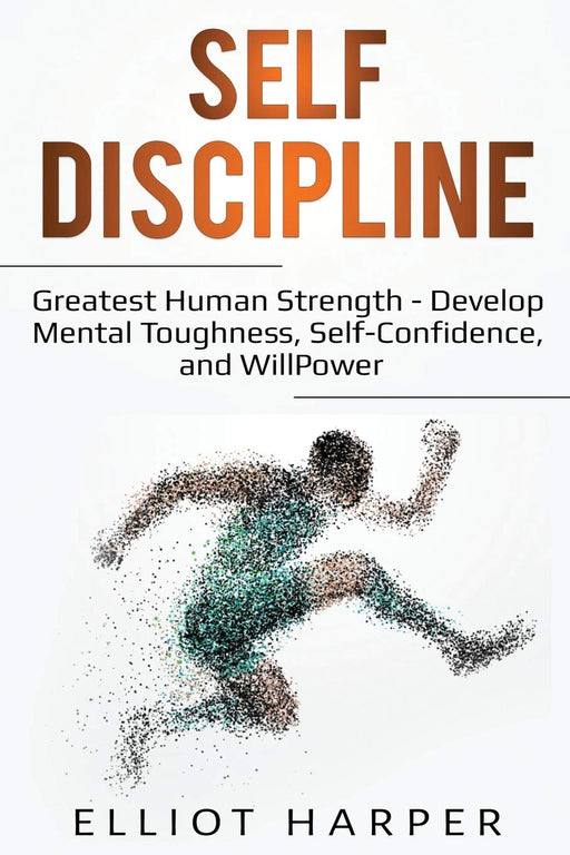 Self-Discipline: Greatest Human Strength - Develop Mental Toughness, Self-Confidence, and WillPower (EI)