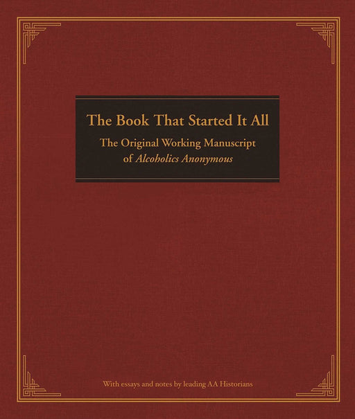 The Book That Started It All: The Original Working Manuscript of Alcoholics Anonymous