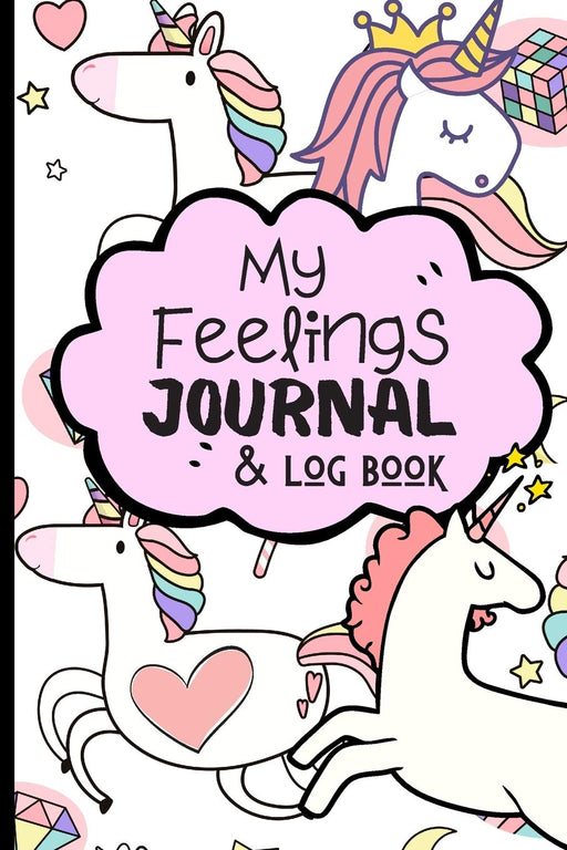 My Feelings Journal & Log Book: Emotion Tracking Journal For Kids & Teens - Help Children And Tweens Express Their Feelings - Reduce Anxiety, Anger & Frustration.