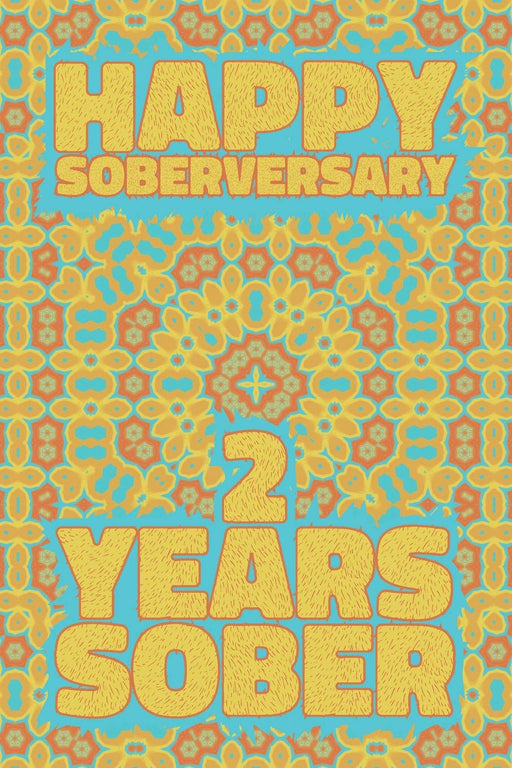 Happy Soberversary 2 Years Sober: Lined Journal / Notebook / Diary - 2nd Year of Sobriety - Fun Practical Alternative to a Card - Sobriety Gifts For Men And Women Who Are 2 yr Sober