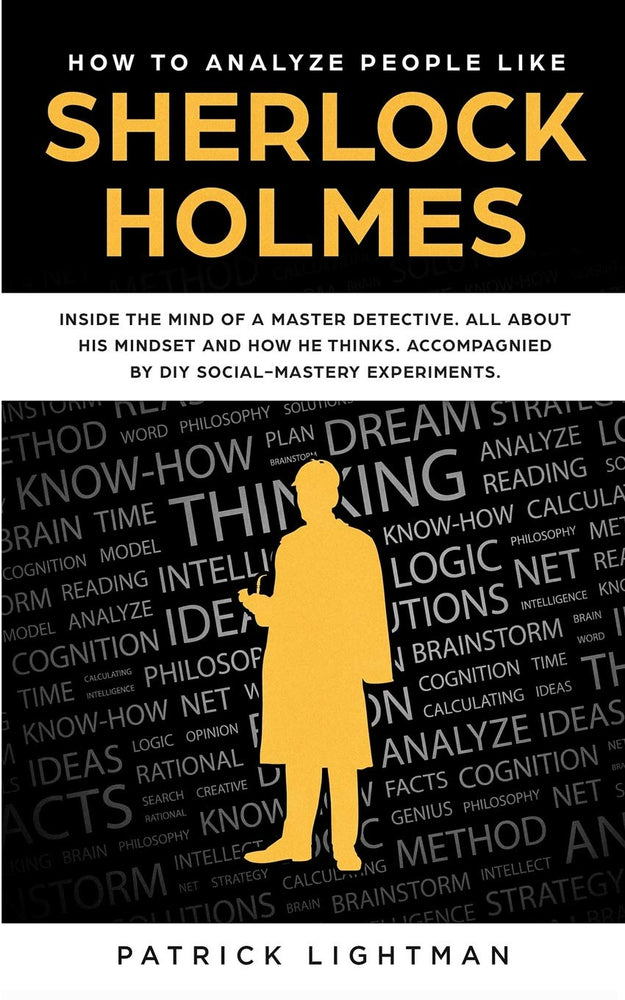 How to Analyze People: Inside the Mind of a Master Detective. All About his Mindset and how he thinks. Accompanied by DIY Social-Mastery Experiments. (How to analyze people like Sherlock)