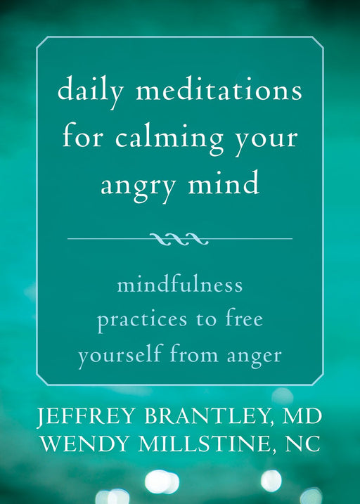 Daily Meditations for Calming Your Angry Mind: Mindfulness Practices to Free Yourself from Anger