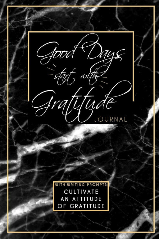 Good Days Start With Gratitude Journal With Writing Prompts: Cultivate An Attitude Of Gratitude