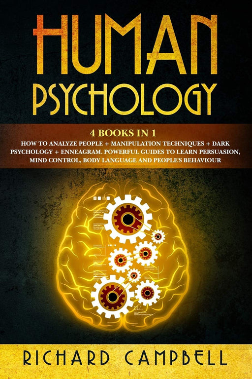 Human Psychology: 4 Books in 1. How to Analyze People + Manipulation Techniques + Dark Psychology + Enneagram: Powerful Guides to Learn Persuasion, Mind Control, Body Language and People's Behaviour