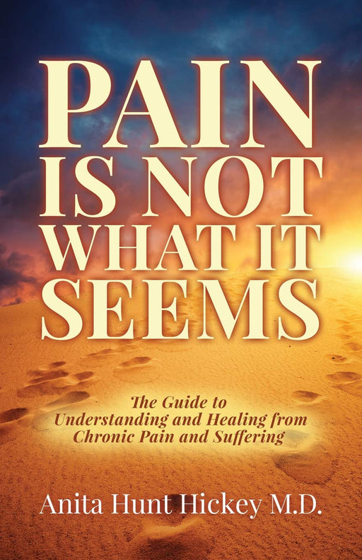 Pain Is Not What It Seems: The Guide to Understanding and Healing from Chronic Pain and Suffering