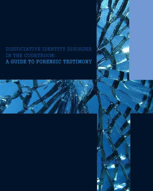 Dissociative Identity Disorder in the Courtroom: A Guide to Forensic Testimony