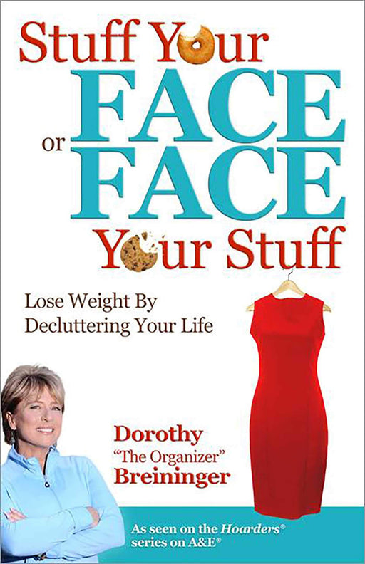 Stuff Your Face or Face Your Stuff: The Organized Approach to Lose Weight by Decluttering Your Life