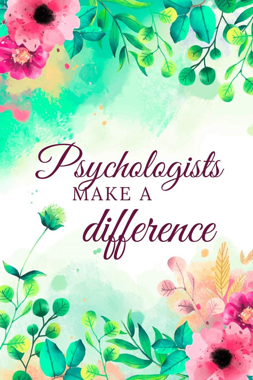 Psychologists Make A Difference: Psychologist Journal, Psychologist Gifts, Psychologist Appreciation Gifts, Psychologist Notebook, Gifts For Psychologists (6 x 9 Lined Notebook, 120 pages)