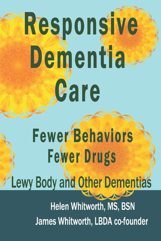 Responsive Dementia Care: Fewer Behaviors Fewer Drugs