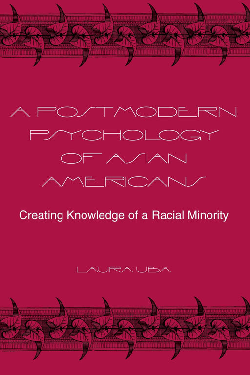 A Postmodern Psychology of Asian Americans: Creating Knowledge of a Racial Minority (Alternatives in Psychology) (SUNY series, Alternatives in Psychology)