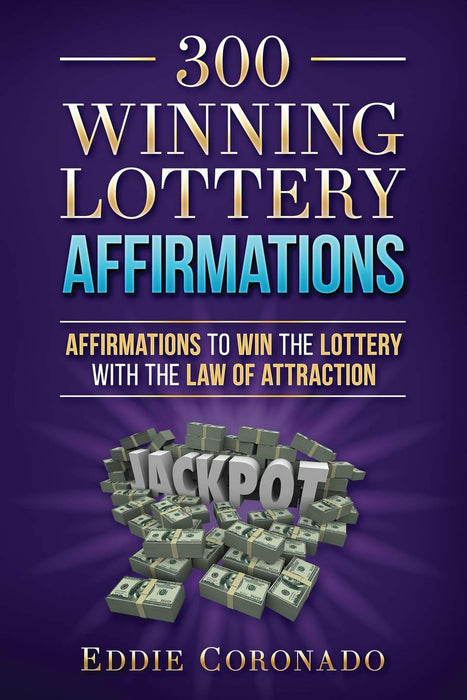 300 Winning Lottery Affirmations: Affirmations to Win the Lottery with the Law of Attraction