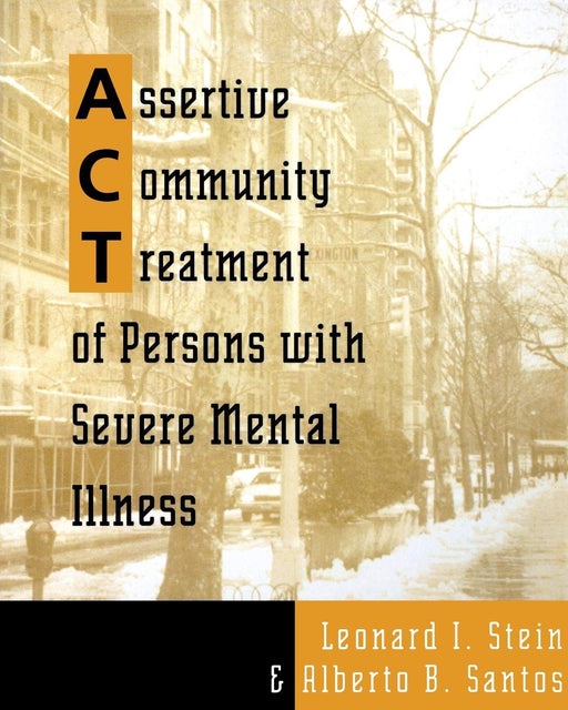 Assertive Community Treatment of Persons With Severe Mental Illness (Norton Professional Books)