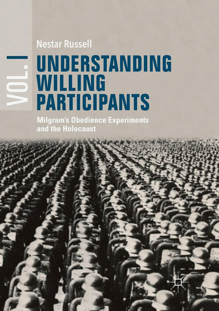 Understanding Willing Participants, Volume 1: Milgram’s Obedience Experiments and the Holocaust