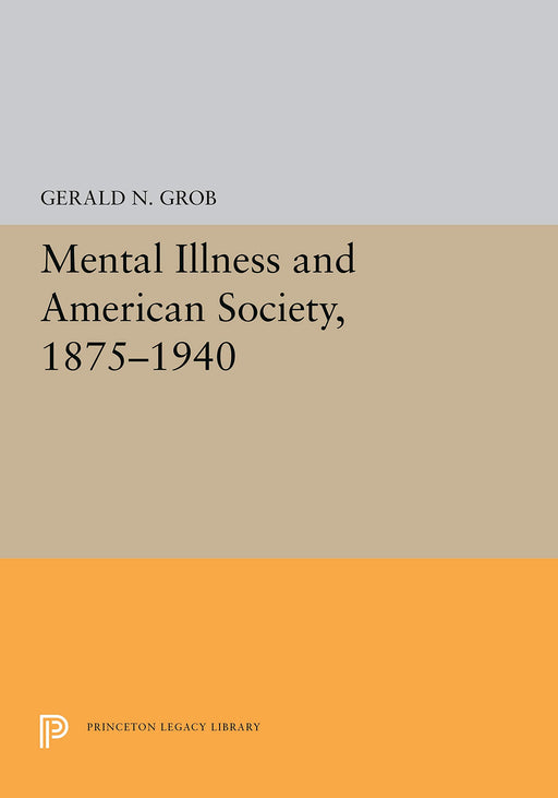 Mental Illness and American Society, 1875-1940 (Princeton Legacy Library)