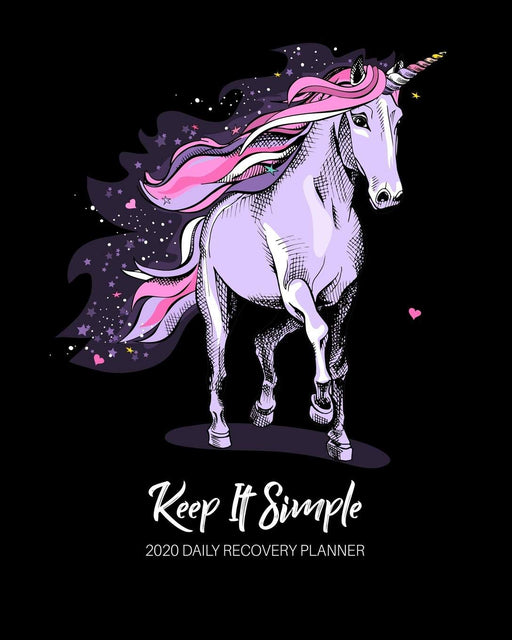 Keep It Simple - 2020 Daily Recovery Planner: Believe in Unicorns Black | One Year 52 Week Sobriety Calendar | Meeting Reminder Sponsor Notes ... Grid Lined Pages (1 yr Daily Sober Organizer)