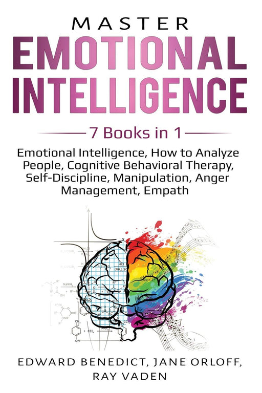Master Emotional Intelligence: 7 Books in 1: Emotional Intelligence, How to Analyze People, Cognitive Behavioral Therapy, Self-Discipline, Manipulation, Anger Management, Empath