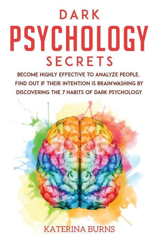 Dark Psychology Secrets: Become highly effective to analyze people. Find out if their intention is brainwashing by discovering the 7 habits of dark psychology. (Learn Psychology)