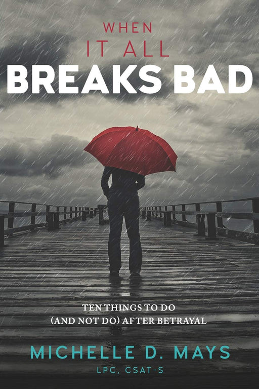 When It All Breaks Bad: Ten Things To Do (And Not Do) After Betrayal