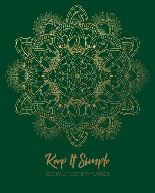 Keep It Simple - 2020 Daily Recovery Planner: Green Gold Mandala Peace | One Year 52 Week Sobriety Calendar | Meeting Reminder Sponsor Notes ... Grid Lined Pages (1 yr Daily Sober Organizer)