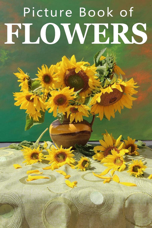 Picture Book of Flowers: For Seniors with Dementia, Memory Loss, or Confusion (No Text)