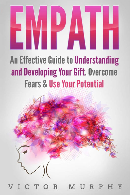 Empath: 3 manuscripts in 1: Empath, Narcissist and Emotional Intelligence. Discover These Two Particular Personalities That Often Attract Each Other and How to Improve Your Emotional Intelligence