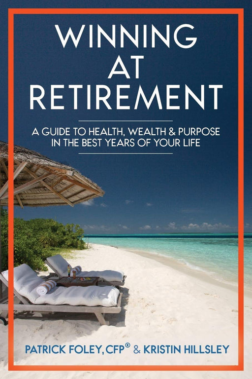 Winning at Retirement: A Guide to Health, Wealth & Purpose in the Best Years of Your Life