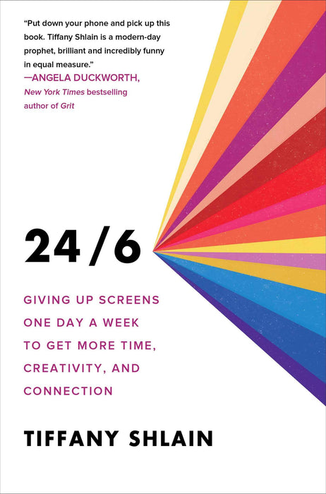 24/6: Giving up Screens One Day a Week to Get More Time, Creativity, and Connection