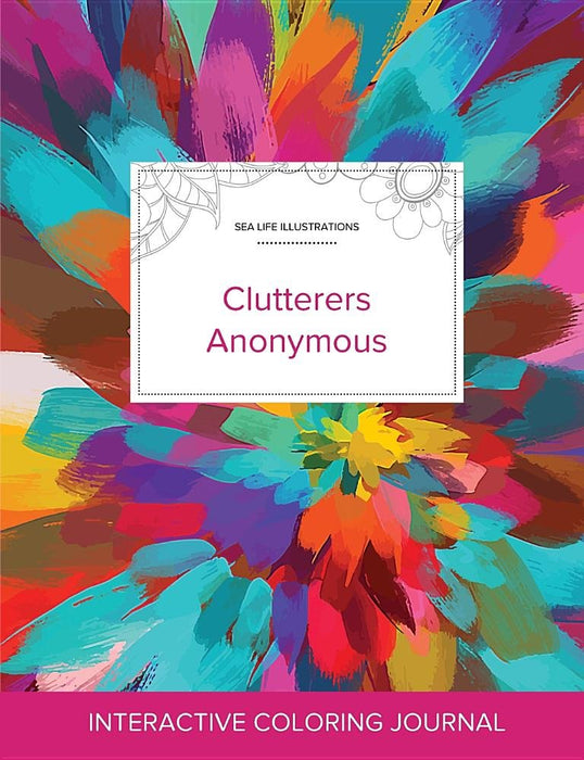 Adult Coloring Journal: Clutterers Anonymous (Sea Life Illustrations, Color Burst)
