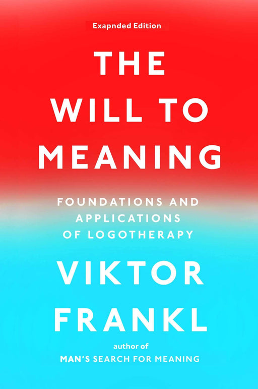 The Will to Meaning: Foundations and Applications of Logotherapy