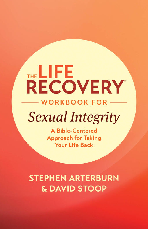 The Life Recovery Workbook for Sexual Integrity: A Bible-Centered Approach for Taking Your Life Back (Life Recovery Topical Workbook)