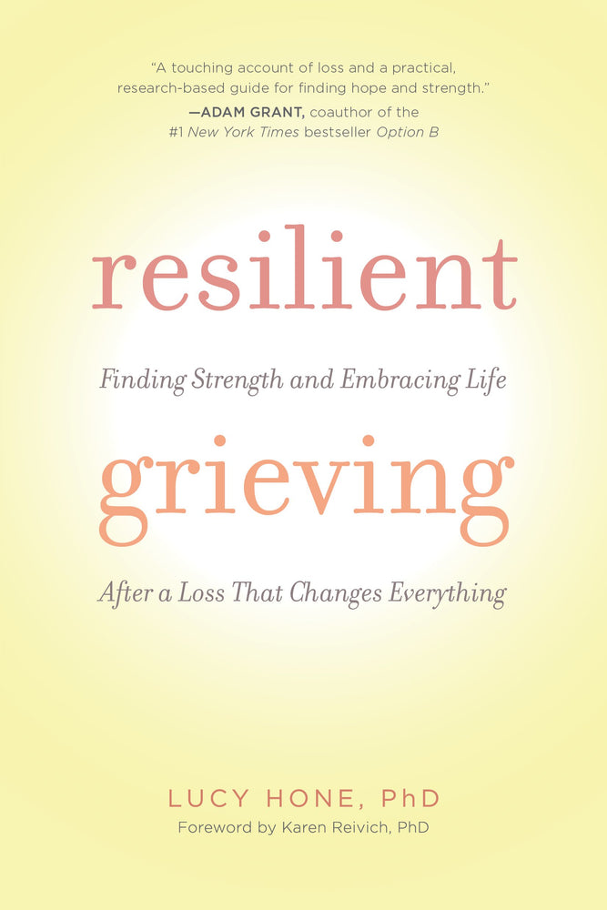 Resilient Grieving: Finding Strength and Embracing Life After a Loss That Changes Everything