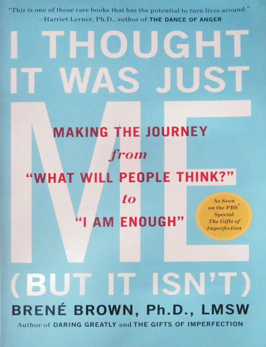 I Thought It Was Just Me (but it isn't): Making the Journey from "What Will People Think?" to "I Am Enough"