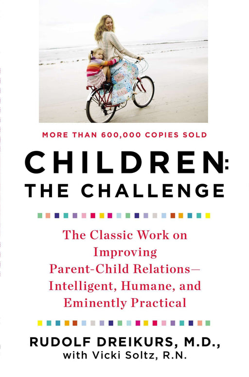 Children: The Challenge : The Classic Work on Improving Parent-Child Relations--Intelligent, Humane & Eminently Practical (Plume)