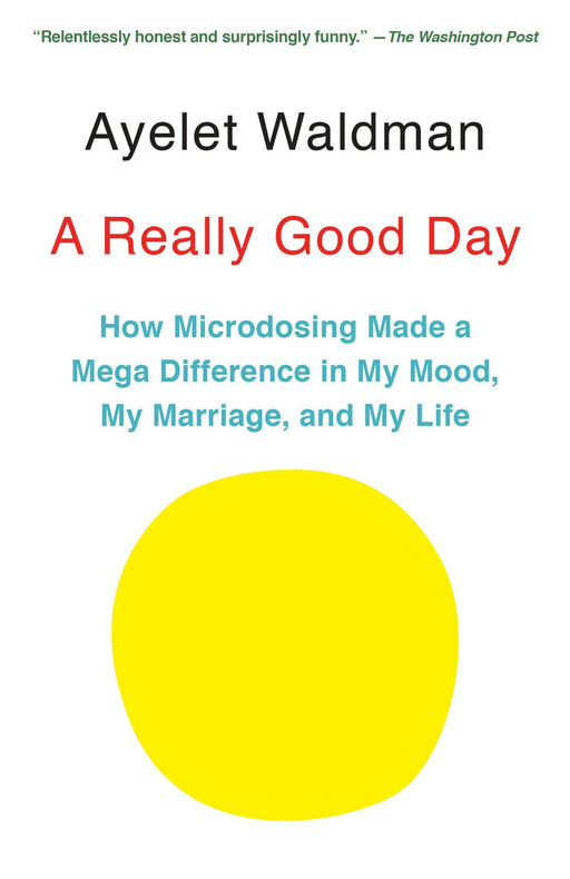 A Really Good Day: How Microdosing Made a Mega Difference in My Mood, My Marriage, and My Life