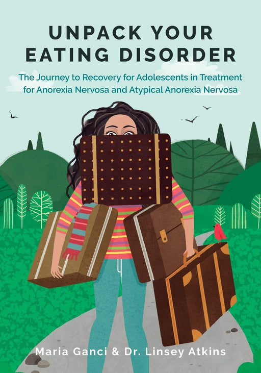 Unpack Your Eating Disorder: The Journey to Recovery for Adolescents in Treatment for Anorexia Nervosa and Atypical Anorexia Nervosa