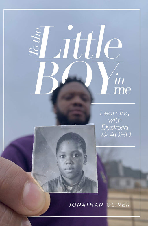 To the Little Boy in Me: Learning with Dyslexia & ADHD