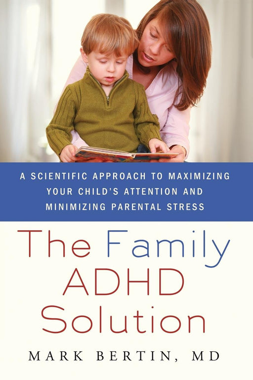 The Family ADHD Solution: A Scientific Approach to Maximizing Your Child's Attention and Minimizing Parental Stress by Bertin, Mark (2011) Paperback
