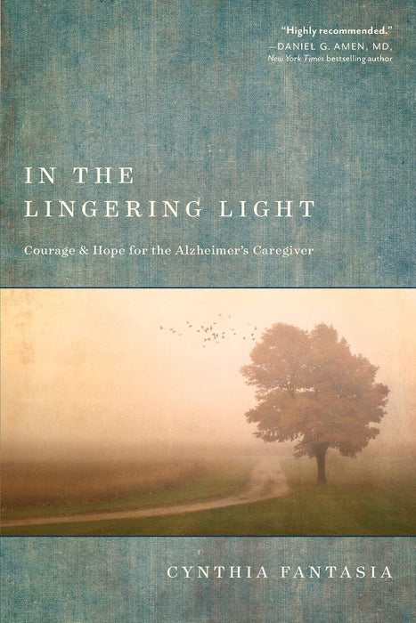 In the Lingering Light: Courage and Hope for the Alzheimer’s Caregiver