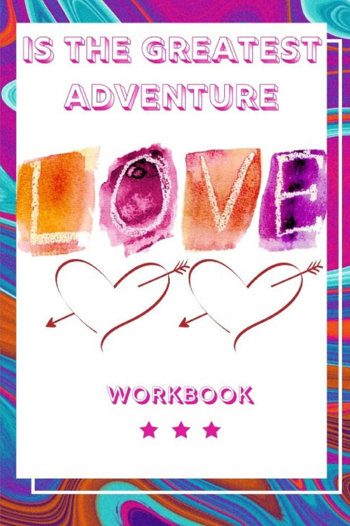 Love Is the Greatest Adventure: Interactive Workbook About Love Is the Greatest Adventure| Perfect Gifts For Husband, Wife and Parents| Anniversary ... Couple| Best and Inspired Journal About Love