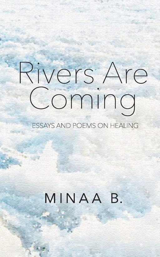 Rivers Are Coming: Essays and Poems on Healing