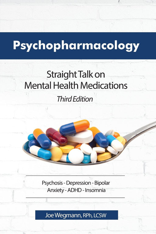 Psychopharmacology: Straight Talk on Mental Health Medications, Third Edition