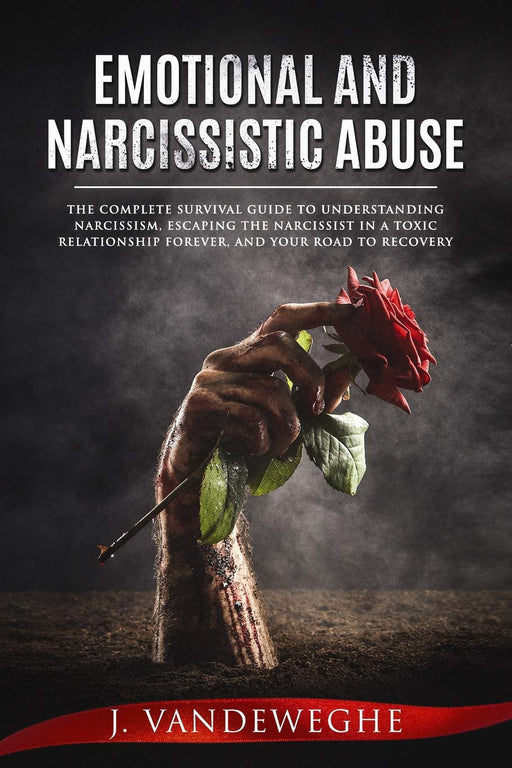 Emotional and Narcissistic Abuse: The Complete Survival Guide to Understanding Narcissism, Escaping the Narcissist in a Toxic Relationship Forever, ... (Journey of Learning to Love Yourself)